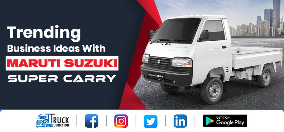 Top 7 Trending Business Ideas With Maruti Suzuki Super Carry