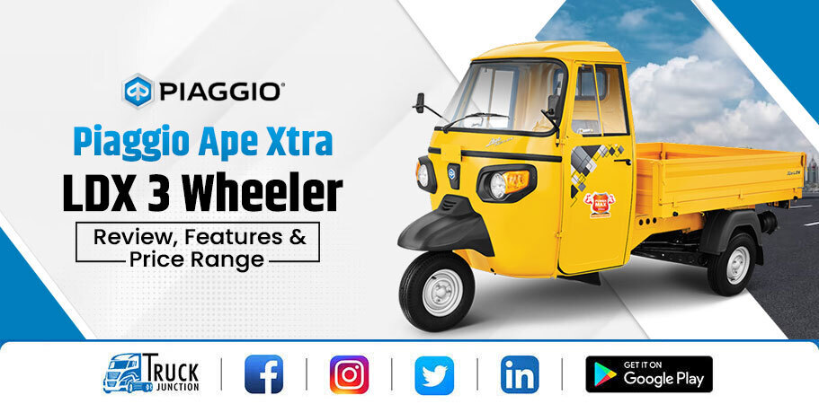 Piaggio Ape Xtra LDX 3 Wheeler: Review, Features & Price Range