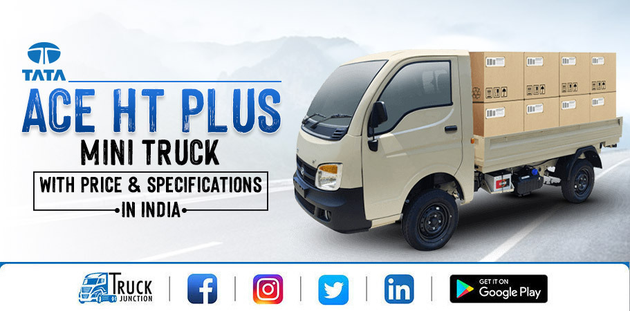 Tata Ace HT Plus Mini Truck Review: Price & Payload Capacity