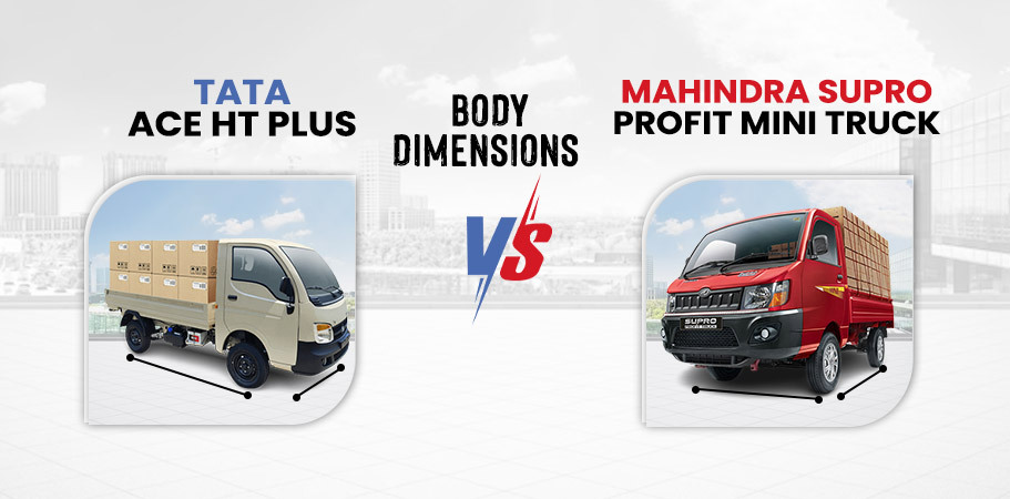 Tata Ace HT Plus VS Mahindra Supro Profit Mini Truck Body dimesions