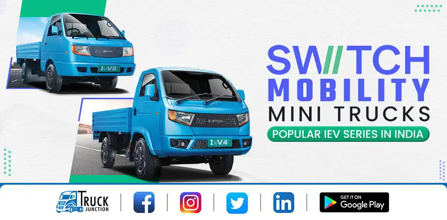 Switch Mobility Mini Trucks : Popular IeV Series In India