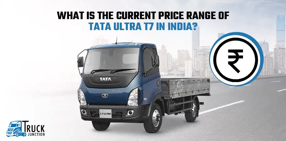 PRICE RANGE OF TATA ULTRA T7 IN INDIA
