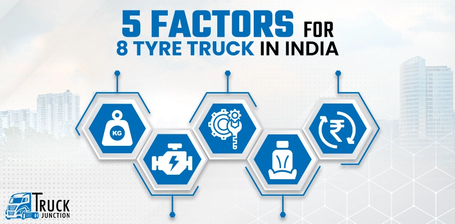 Buying Guide 5 Factors For 8 Tyre Truck in India