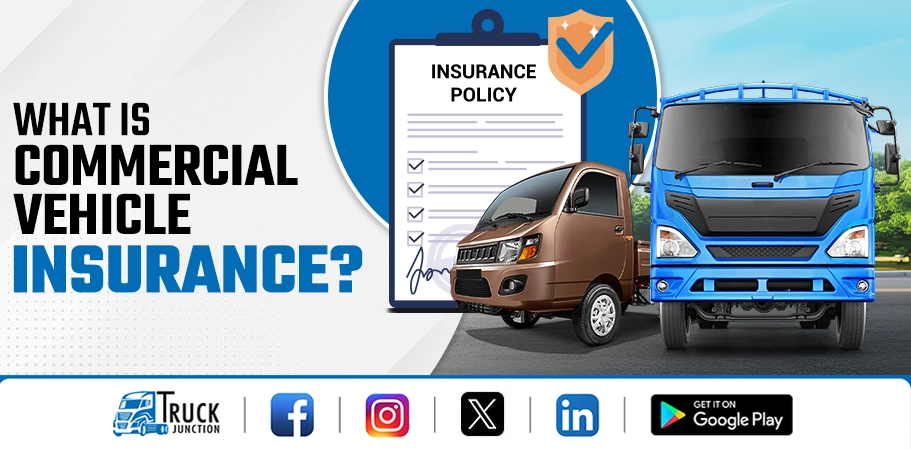 What is Commercial Vehicle Insurance? Types & Benefits