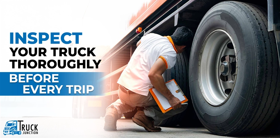 Inspect Your Truck Thoroughly Before Every Trip